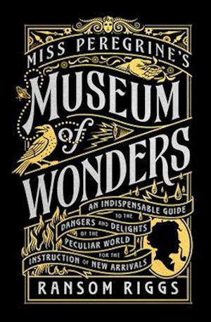 Cover for Ransom Riggs · Miss Peregrine's Museum of Wonders: An Indispensable Guide to the Dangers and Delights of the Peculiar World for the Instruction of New Arrivals (Book) (2024)