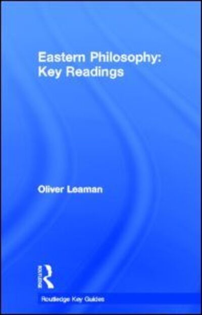 Cover for Leaman, Oliver (University of Kentucky, USA) · Eastern Philosophy: Key Readings - Routledge Key Guides (Hardcover Book) (2000)