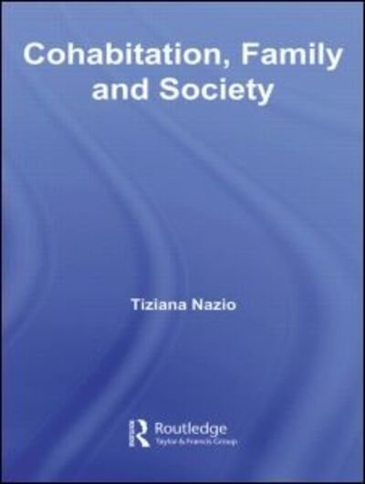 Cover for Tiziana Nazio · Cohabitation, Family &amp; Society - Routledge Advances in Sociology (Paperback Book) (2011)