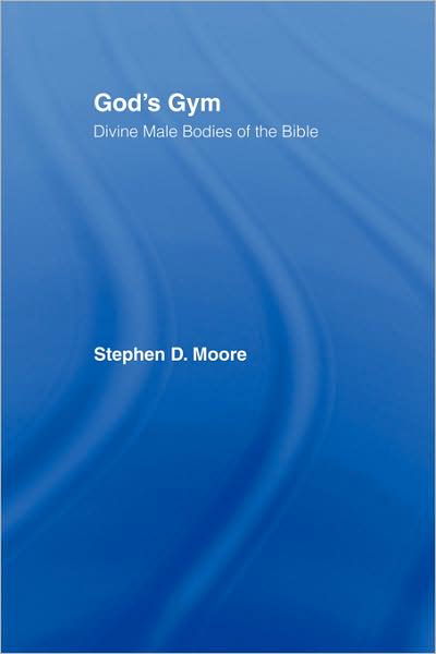 God's Gym: Divine Male Bodies of the Bible - Stephen Moore - Books - Taylor & Francis Ltd - 9780415917575 - October 2, 1996