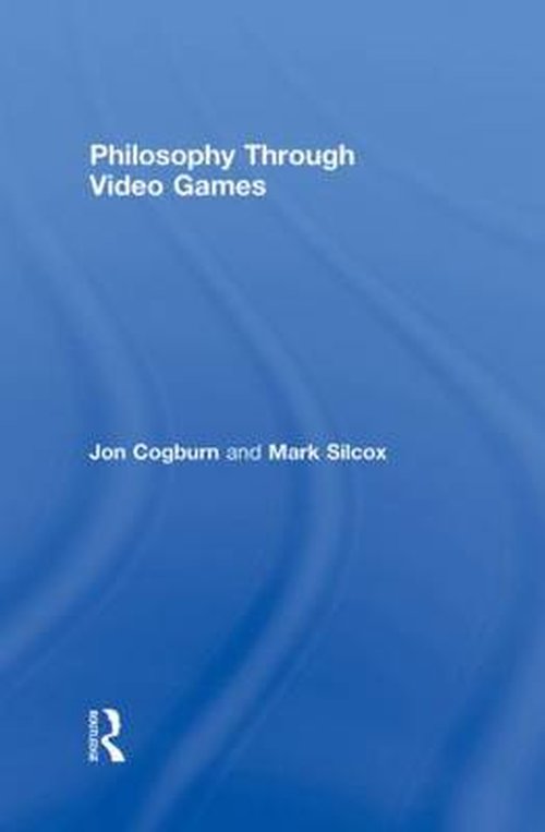 Cover for Cogburn, Jon (Louisiana State University, USA) · Philosophy Through Video Games (Hardcover Book) (2008)