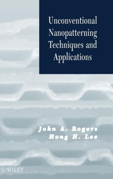Unconventional Nanopatterning Techniques and Applications - JA Rogers - Boeken - John Wiley & Sons Inc - 9780470099575 - 28 november 2008