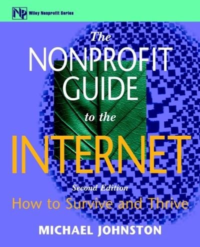 The Nonprofit Guide to the Internet: How to Survive and Thrive - The AFP / Wiley Fund Development Series - Michael Johnston - Books - John Wiley & Sons Inc - 9780471328575 - March 25, 1999