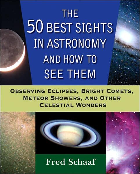 Cover for Fred Schaaf · The 50 Best Sights in Astronomy, and How to See Them: Observing Eclipses, Bright Comets, Meteor Showers, and Other Celestial Wonders (Pocketbok) (2007)