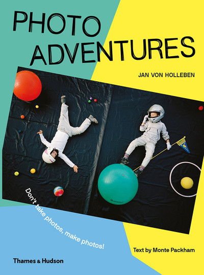 Cover for Jan Von Holleben · Photo Adventures: Don’t take photos, make photos! (Taschenbuch) (2019)