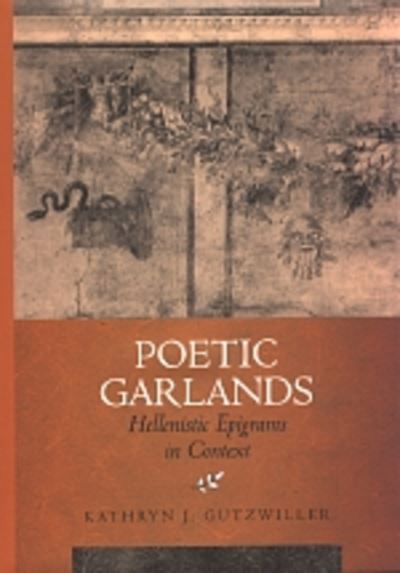 Cover for Kathryn J. Gutzwiller · Poetic Garlands: Hellenistic Epigrams in Context - Hellenistic Culture and Society (Hardcover Book) (1998)