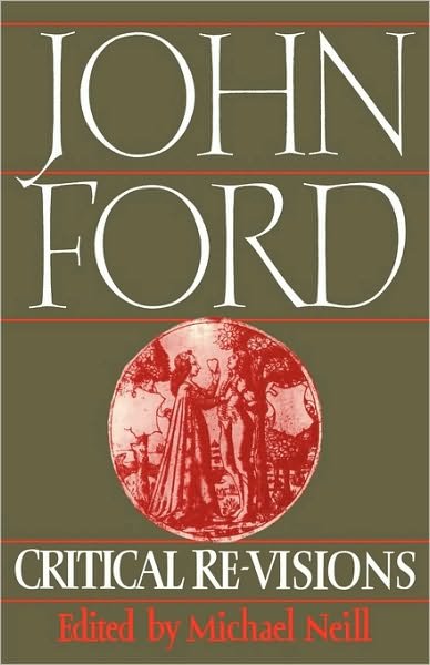 John Ford: Critical Re-Visions - Michael Neill - Books - Cambridge University Press - 9780521128575 - February 4, 2010