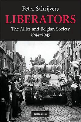 Cover for Schrijvers, Peter (University of New South Wales, Sydney) · Liberators: The Allies and Belgian Society, 1944–1945 - Studies in the Social and Cultural History of Modern Warfare (Paperback Book) (2009)