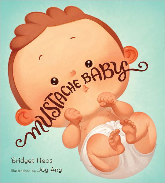 Mustache Baby - Mustache Baby - Bridget Heos - Książki - HarperCollins - 9780547773575 - 14 maja 2013