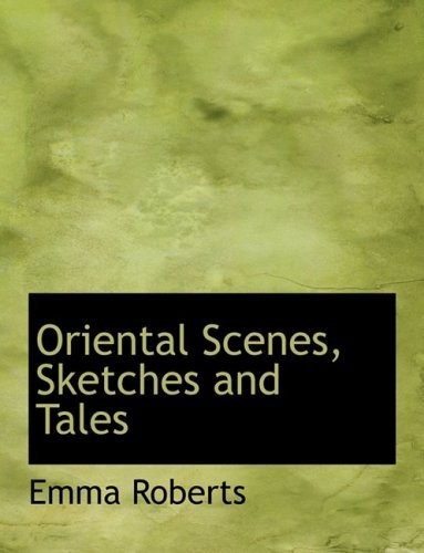 Cover for Emma Roberts · Oriental Scenes, Sketches and Tales (Gebundenes Buch) [Large Print, Lrg edition] (2008)