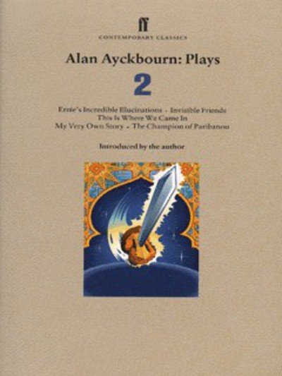 Alan Ayckbourn Plays 2: Ernie’s Incredible Illucinations; Invisible Friends; This is Where We Came In; My Very Own Story; The Champion of Paribanou - Alan Ayckbourn - Books - Faber & Faber - 9780571194575 - February 2, 1998