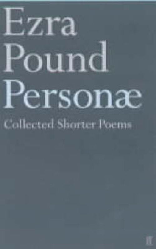 Personae: The Shorter Poems of Ezra Pound - Ezra Pound - Boeken - Faber & Faber - 9780571206575 - 9 april 2001