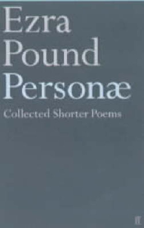 Personae: The Shorter Poems of Ezra Pound - Ezra Pound - Books - Faber & Faber - 9780571206575 - April 9, 2001