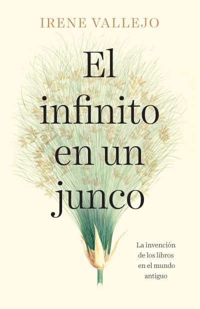 El infinito en un junco / Infinityin a Reed : The Invention of Books in the Ancie nt World - Irene Vallejo - Libros - Vintage Espanol - 9780593312575 - 24 de agosto de 2021