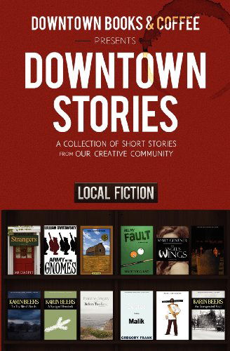 Downtown Books & Coffee · Downtown Stories: a Collection of Short Stories from Our Creative Community (Paperback Book) (2011)