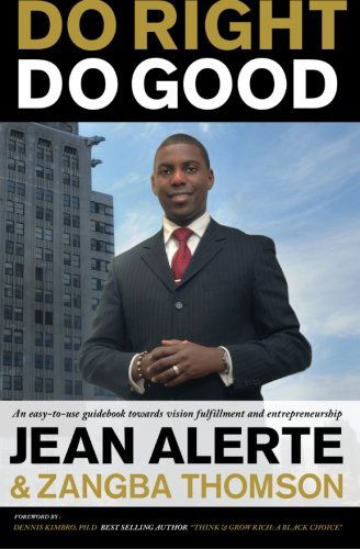 Cover for Jean Alerte · Do Right, Do Good: an Easy-to-use Guidebook Towards Vision Fulfillment and Entrepreneurship (Paperback Book) (2012)