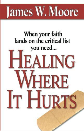 Cover for Pastor James W Moore · Healing Where it Hurts (Paperback Book) (2008)
