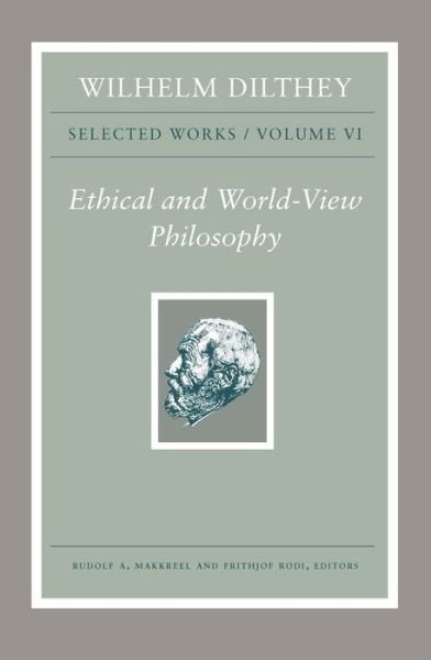 Cover for Wilhelm Dilthey · Wilhelm Dilthey: Selected Works, Volume VI: Ethical and World-View Philosophy (Hardcover bog) (2019)