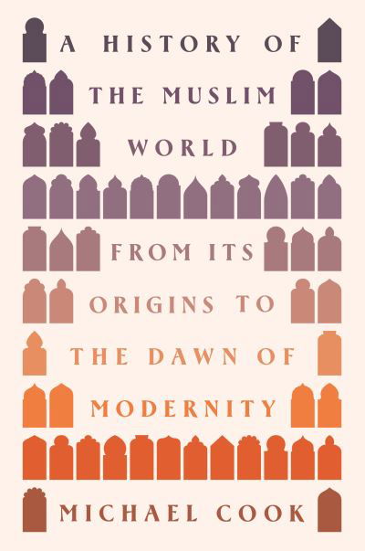 A History of the Muslim World: From Its Origins to the Dawn of Modernity - Michael A. Cook - Libros - Princeton University Press - 9780691236575 - 7 de mayo de 2024