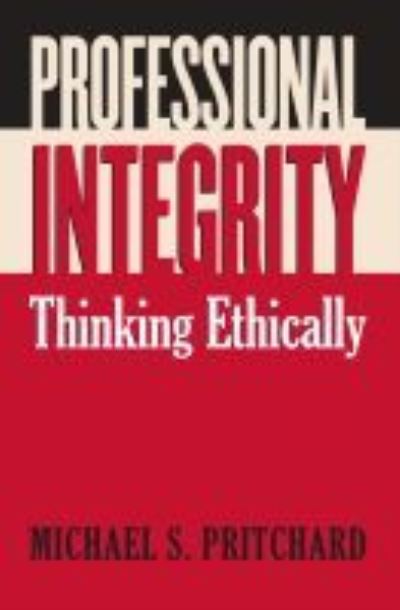 Cover for Michael S. Pritchard · Professional Integrity: Thinking Ethically (Paperback Book) (2006)