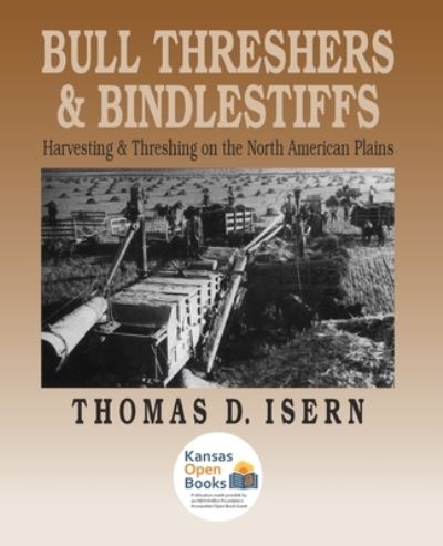 Bull Threshers and Bindlestiffs: Harvesting and Threshing on the North American Plains - Thomas D. Isern - Books - University Press of Kansas - 9780700631575 - October 30, 2021