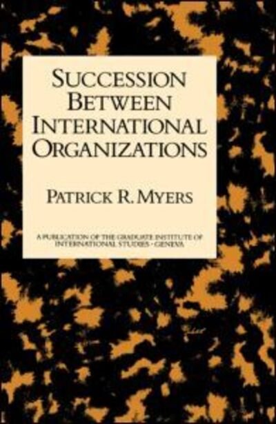 Cover for Patrick R. Myers · Succession Between International Organizations (Innbunden bok) (1993)