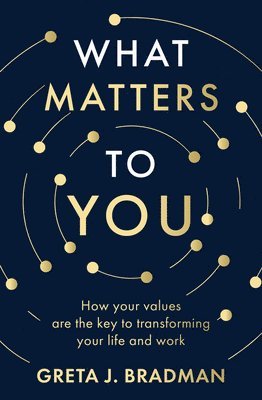 Cover for Greta J. Bradman · What Matters to You: How your values are the key to transforming your life and work, perfect for readers of Brene Brown, Julia Baird and Brianna Wiest (Paperback Book) (2025)