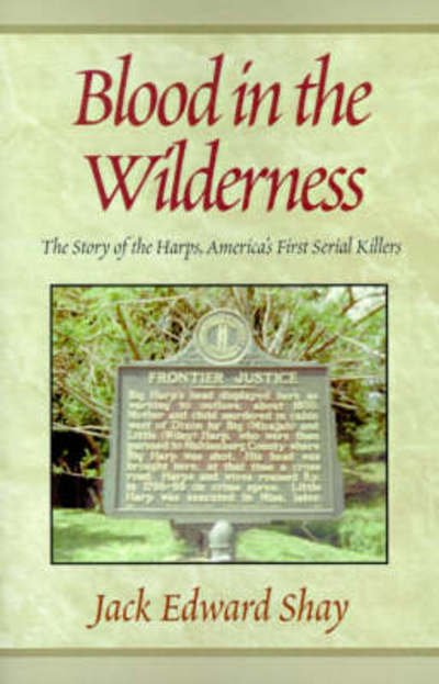 Blood In The Wilderness - Jack Edward Shay - Books - Xlibris Corporation - 9780738801575 - September 11, 1998