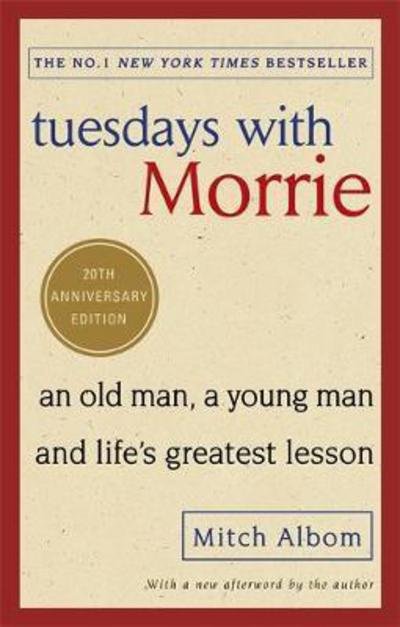 Tuesdays With Morrie: An old man, a young man, and life's greatest lesson - Mitch Albom - Books - Little, Brown Book Group - 9780751569575 - March 27, 2017