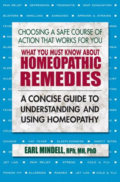 What You Must Know About Homeopathic Remedies: A Concise Guide to Understanding and Using Homeopathy - Earl L Mindell - Books - Square One Publishers - 9780757004575 - March 25, 2018