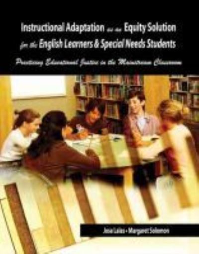 Cover for Jose Lalas · Instructional Adaptation as an Equity Solution for the English Learners and Special Needs Students: Practicing Educational Justice in the Mainstream Classroom (Paperback Book) (2007)