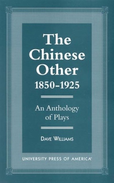 The Chinese Other, 1850-1925: An Anthology of Plays - Dave Williams - Bøker - University Press of America - 9780761807575 - 19. juni 1997