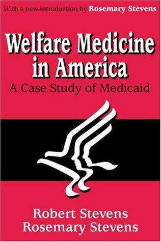 Cover for Rosemary A. Stevens · Welfare Medicine in America: A Case Study of Medicaid (Paperback Book) [Revised edition] (2003)