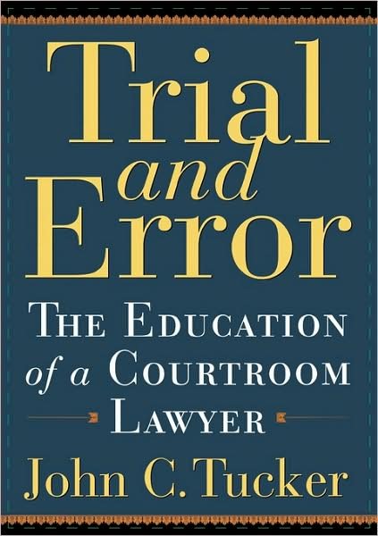 Cover for John Tucker · Trial and Error: The Education of a Courtroom Lawyer (Paperback Bog) [First Trade Paper edition] (2005)