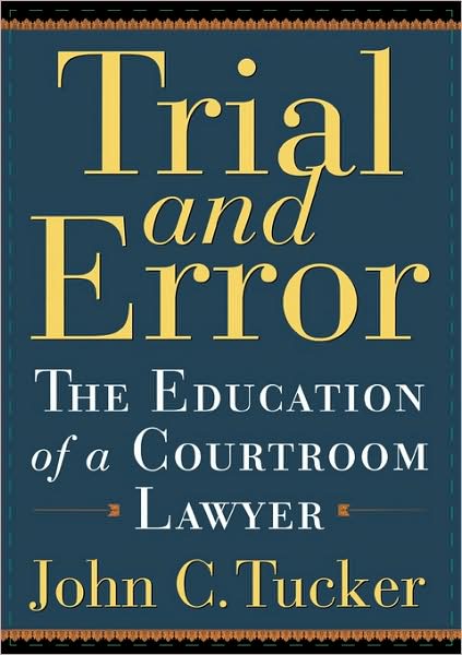 Trial and Error: The Education of a Courtroom Lawyer - John Tucker - Bøger - Carroll & Graf Publishers Inc - 9780786714575 - 16. februar 2005