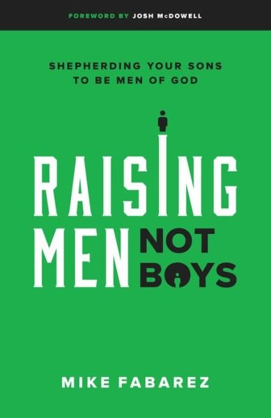 Cover for Mike Fabarez · Raising Men, Not Boys : Shepherding Your Sons to be Men of God (Taschenbuch) (2017)
