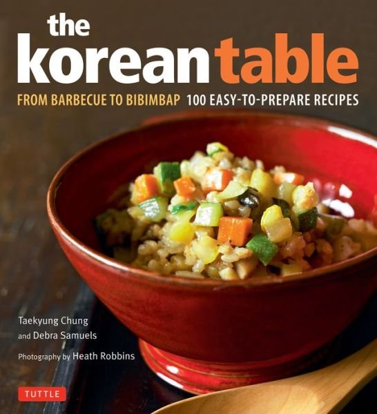 Cover for Taekyung Chung · Korean Table: From Barbecue to Bibimbap 100 Easy-To-Prepare Recipes (Hardcover bog) (2018)