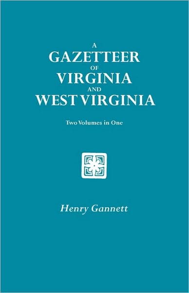 A Gazetteer of Virginia and West Virginia. Two Volumes in One (New York Historical Manuscripts) - Henry Gannett - Książki - Clearfield - 9780806306575 - 9 marca 2010