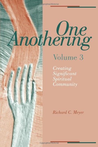 Cover for Richard C. Meyer · One Anothering: Creating Significant Spiritual Community (Paperback Book) (2004)