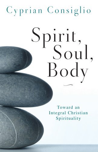 Cover for Cyprian Consiglio Osb Cam · Spirit, Soul, Body: Toward an Integral Christian Spirituality (Paperback Book) (2015)