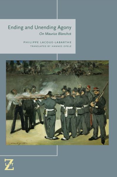 Cover for Philippe Lacoue-Labarthe · Ending and Unending Agony: On Maurice Blanchot - Lit Z (Hardcover Book) (2015)