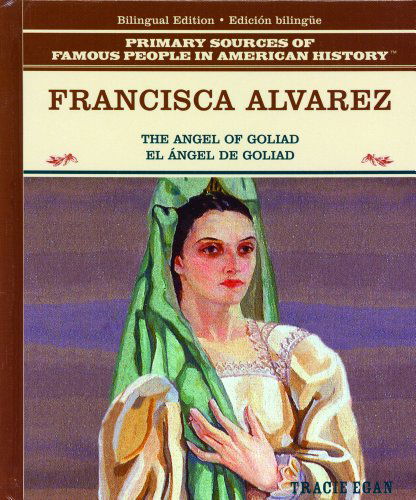 Cover for Tracie Egan · Francisca Alvarez: El Angel De Goliad / the Angel of Goliad (Primary Sources of Famous People in American History) (Spanish Edition) (Hardcover Book) [Spanish, Bilingual edition] (2003)