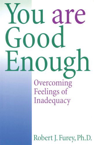 Cover for Robert J. Furey Phd · You Are Good Enough: Overcoming Feelings of Inadequacy (Paperback Book) (2001)