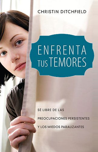 Cover for Christin Ditchfield · Mujer, Enfrenta Tus Temores: Sé Libre De Las Preocupaciones Persistentes Y Los Miedos Paralizantes (Paperback Book) [Spanish edition] (2014)