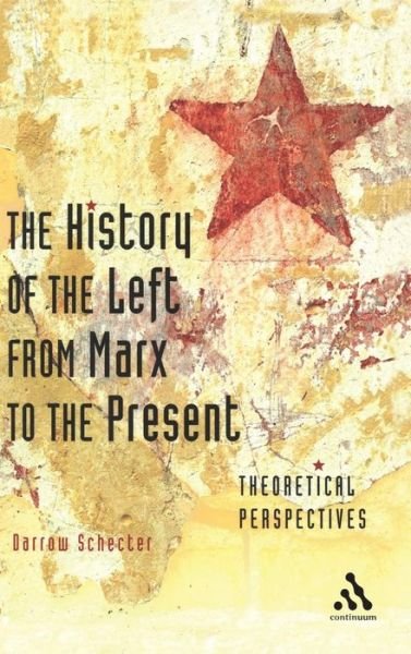 Cover for Darrow Schecter · The History of the Left from Marx to the Present: Theoretical Perspectives (Hardcover Book) (2007)
