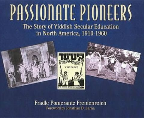 Cover for Fradle Pomerantz Freidenreich · Passionate Pioneers: The Story of Yiddish Secular Education in North America, 1910-1960 (Paperback Book) (2010)