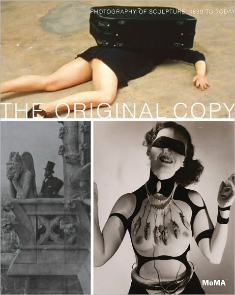 Cover for Roxana Marcoci · The Original Copy: Photography of Sculpture, 1839 to Today (Hardcover Book) (2010)