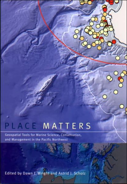 Cover for Dawn J. Wright · Place Matters: Geospatial Tools for Marine Science, Conservation, and Management in the Pacific Northwest (Paperback Book) (2005)