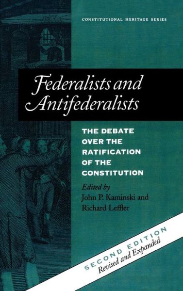 Cover for John P. Kaminski · Federalists and Antifederalists: The Debate Over the Ratification of the Constitution - Constitutional Heritage Series (Hardcover Book) (1998)
