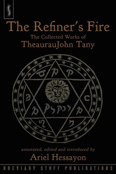 The Refiner's Fire: The Collected Works of TheaurauJohn Tany -  - Books - Breviary Stuff Publications - 9780957000575 - March 26, 2018